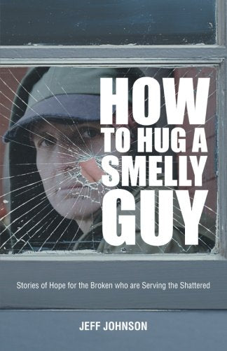 How To Hug A Smelly Guy: Stories Of Hope For The Broken Who Are Serving The Shattered Religion & Esotericism