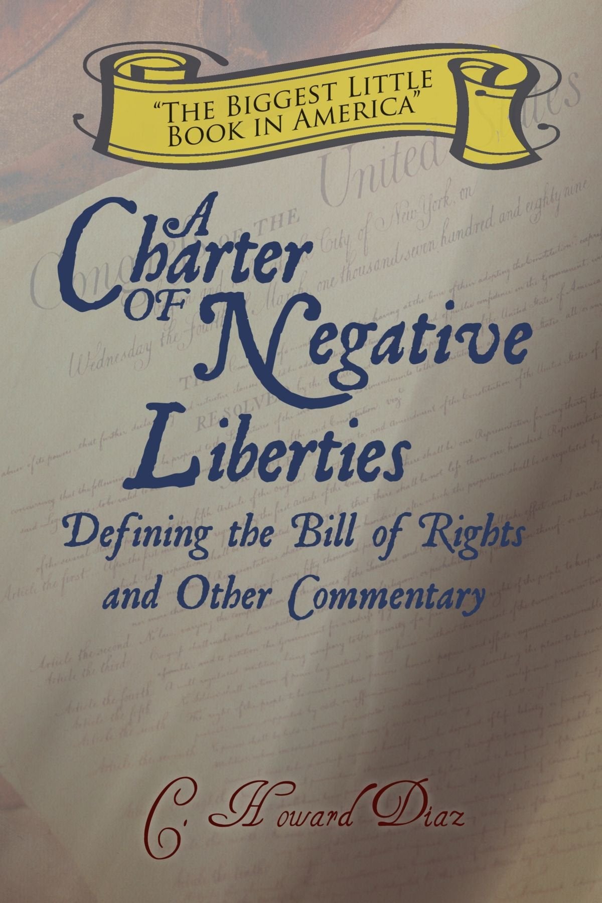 A Charter of Negative Liberties: Defining the Bill of Rights and Other Commentary Politics & History