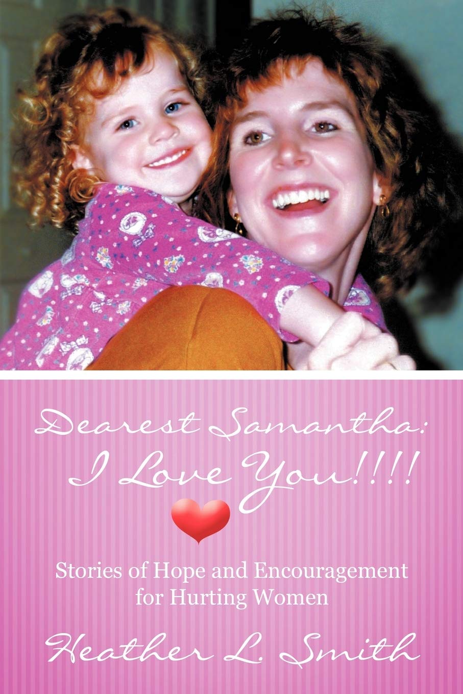 Dearest Samantha: I Love You!: Stories of Hope and Encouragement for Hurting Women Religion & Esotericism