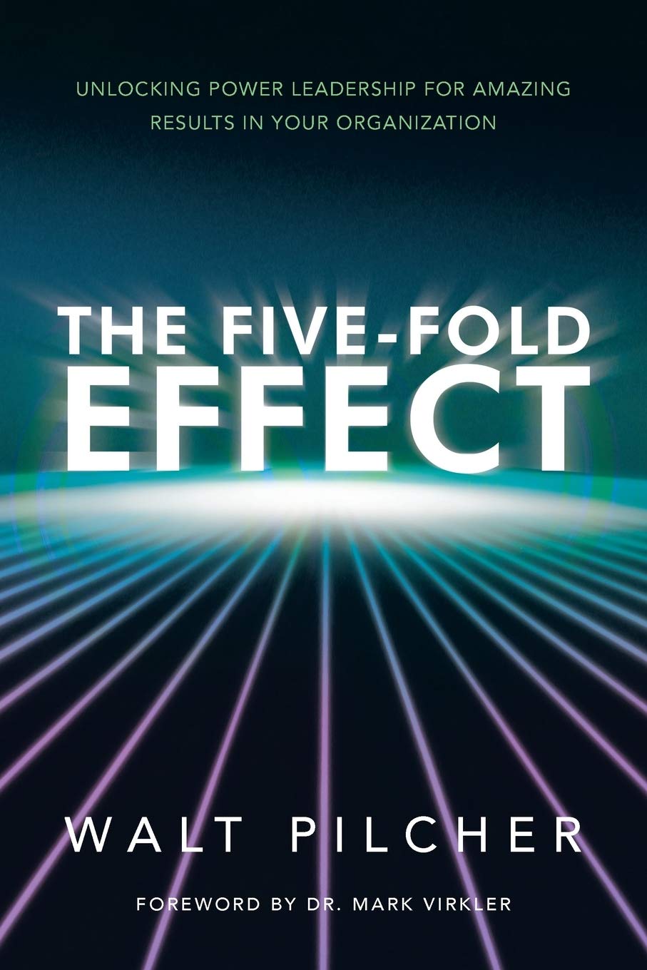 The Five-Fold Effect: Unlocking Power Leadership for Amazing Results in Your Organization Business, Finance & Career