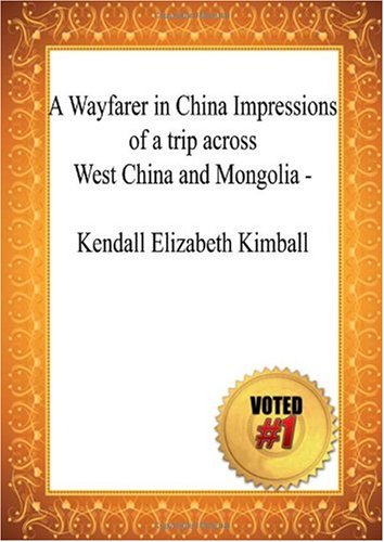 A Wayfarer in China Impressions of a trip across West China and Mongolia - Kendall Elizabeth Kimball Books