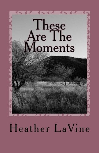 These Are The Moments: A collection of short stories Essays & Short Stories