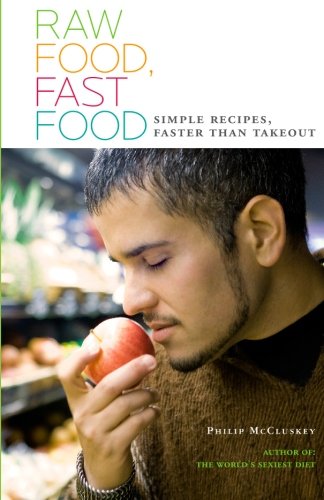 Raw Food, Fast Food: Simple Recipes, Faster Than Takeout Cooking & Enjoying