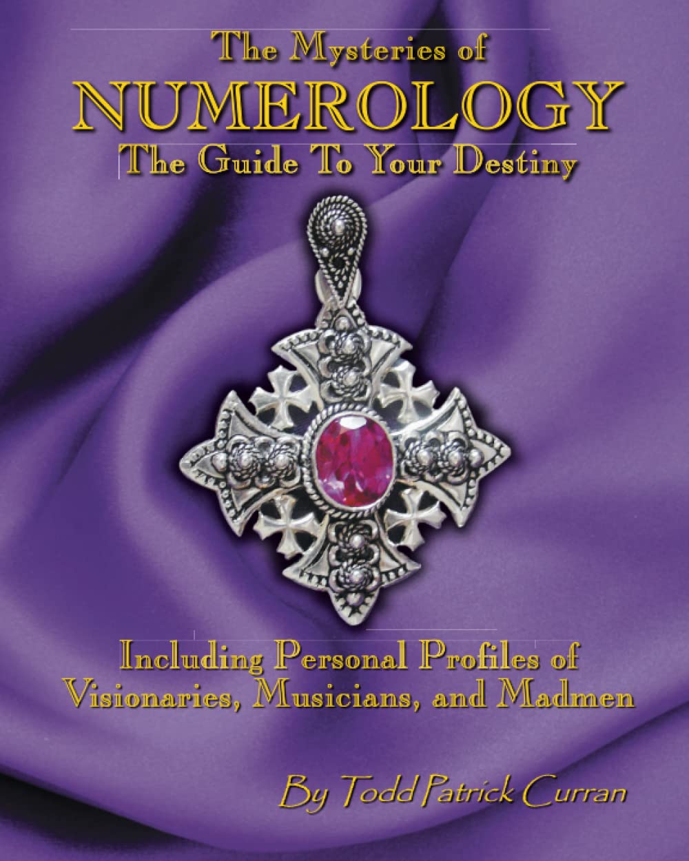 The Mysteries of NUMEROLOGY: The Guide To Your Destiny Including Personal Profiles of Visionaries, Musicians, and Madmen Self-help