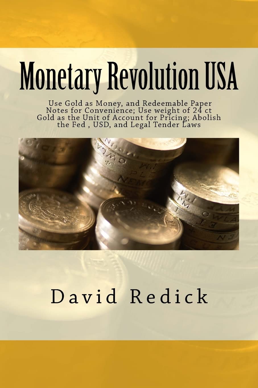 Monetary Revolution-USA: Allow Gold-Backed Money from Private Mints, Abolish Legal Tender Laws and the Fed Business, Finance & Career