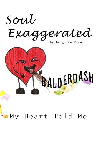 Soul Exaggerated: Balderdash My Heart Told Me Poetry