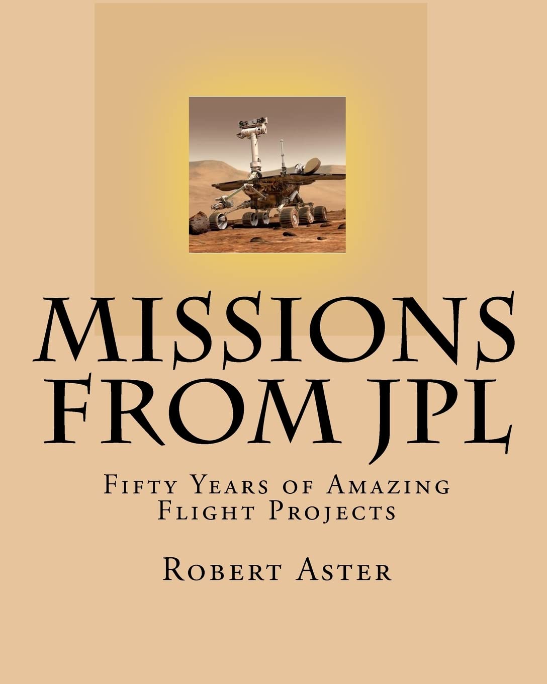 Missions from JPL: Fifty Years of Amazing Flight Projects Business & Technology
