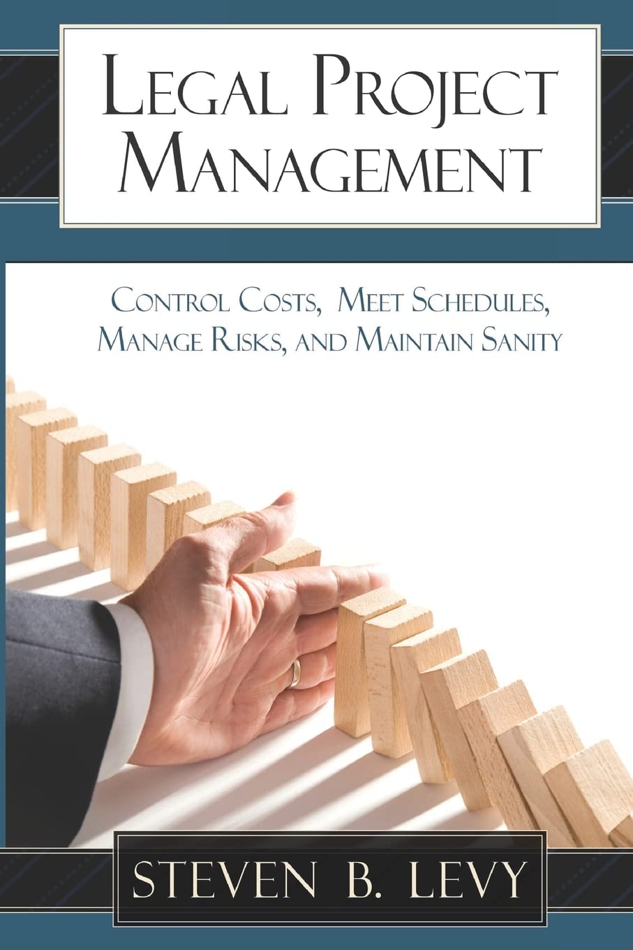 Legal Project Management: Control Costs, Meet Schedules, Manage Risks, and Maintain Sanity book