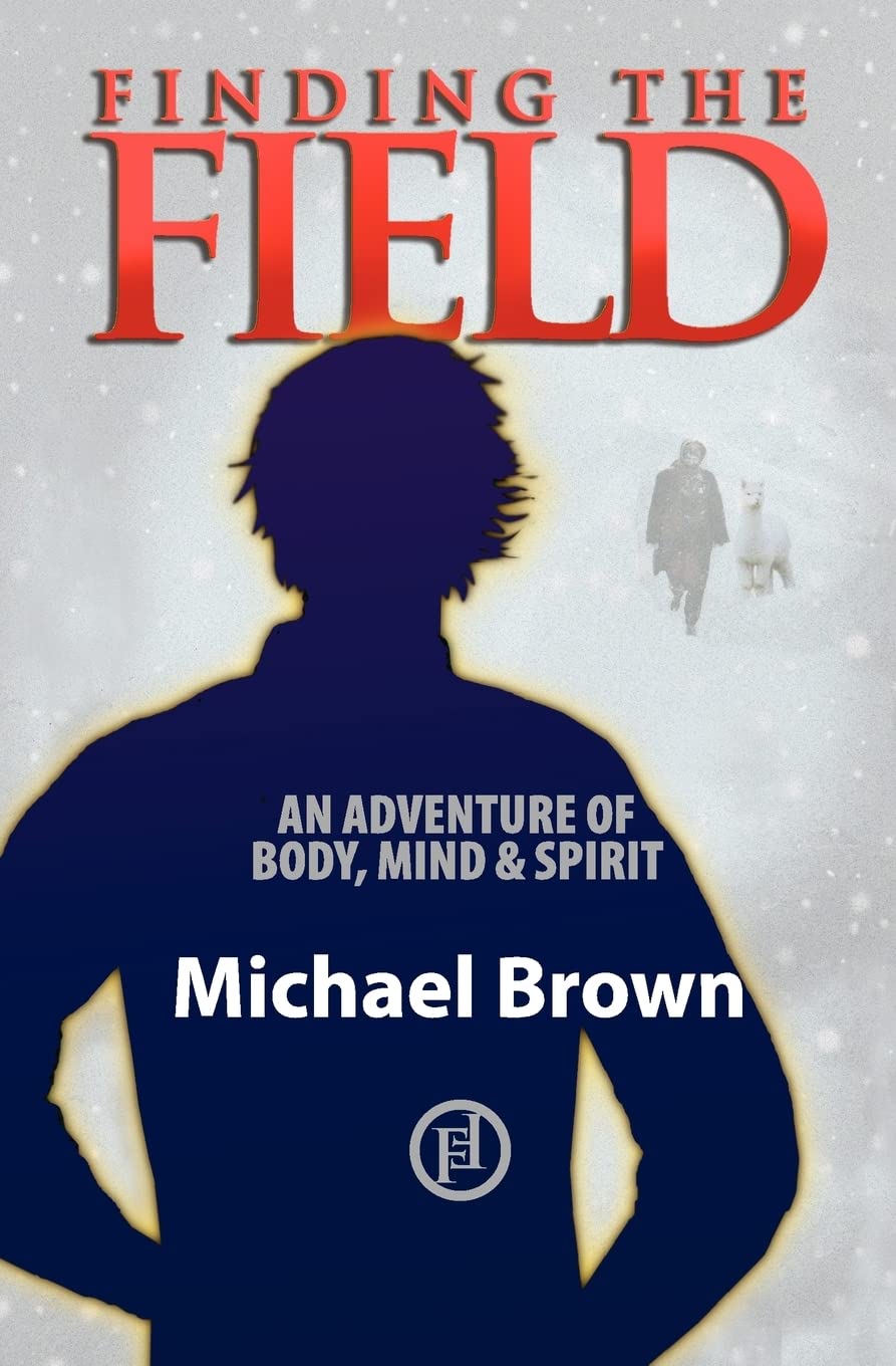 Finding the Field: An Adventure of Mind, Body and Spirit book