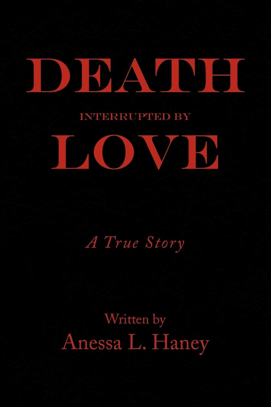 Death Interrupted by Love: A true story Medicine