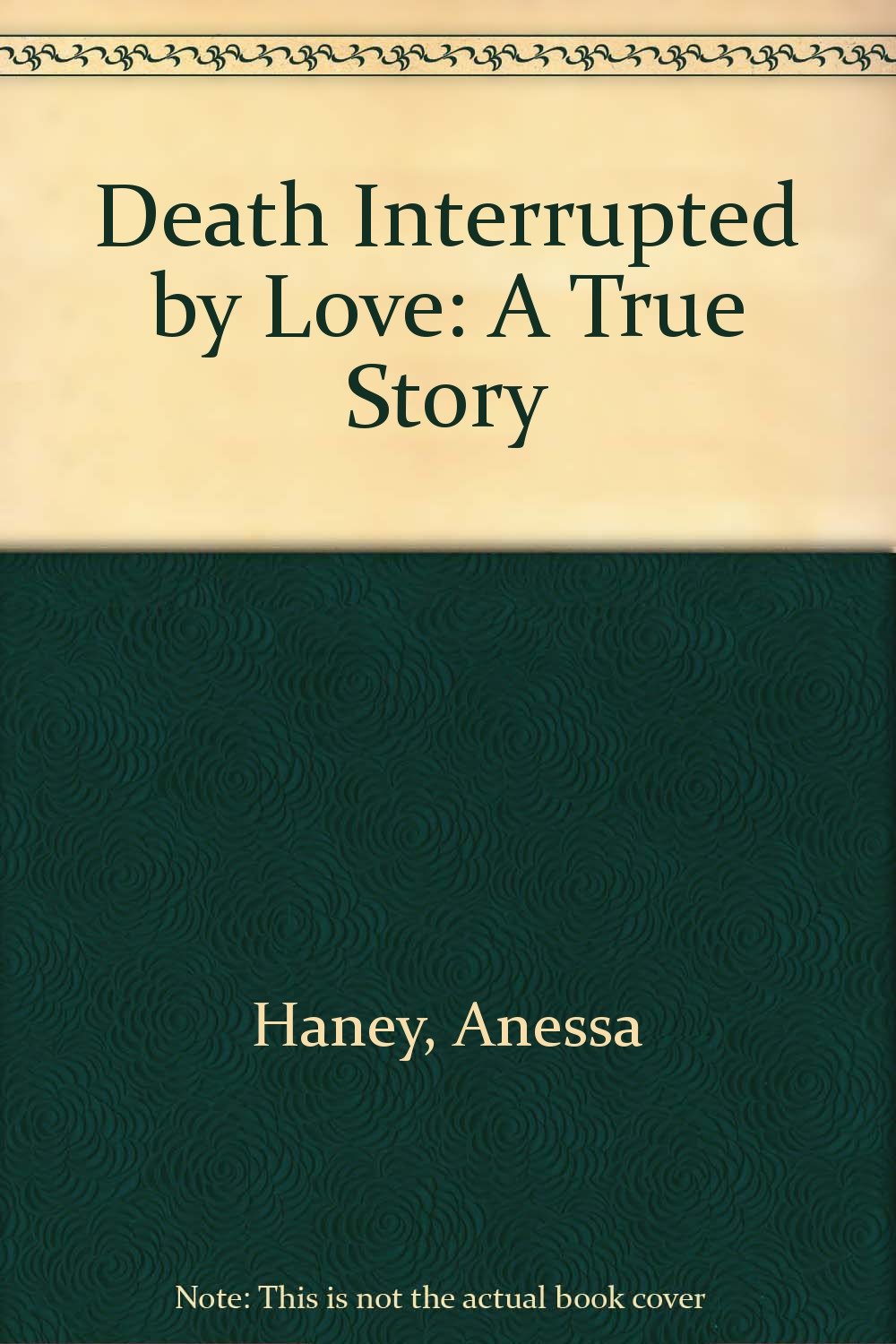 Death Interrupted by Love: A True Story Medicine