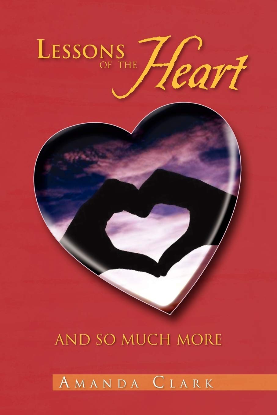 Lessons Of The Heart: And So Much More Poetry