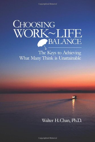 CHOOSING WORK-LIFE BALANCE: The Keys To Achieving What Many Think Is Unattainable Business, Finance & Career