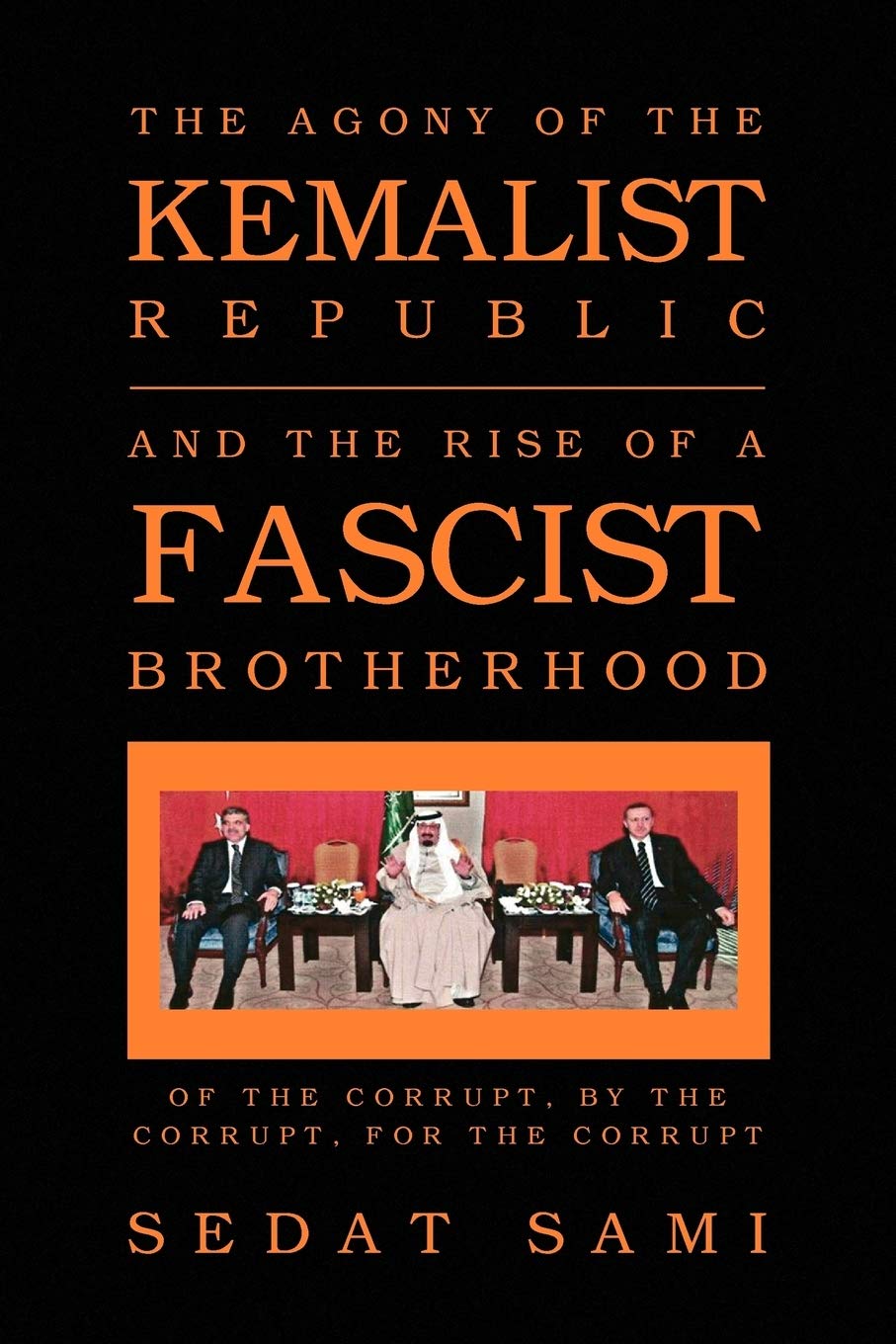 THE AGONY OF THE KEMALIST REPUBLIC AND THE RISE OF A FASCIST BROTHERHOOD: OF THE CORRUPT, BY THE CORRUPT, FOR THE CORRUPT Law