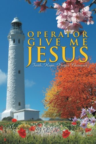Operator Give Me Jesus: Faith, Hope, Prayer Choruses Poetry