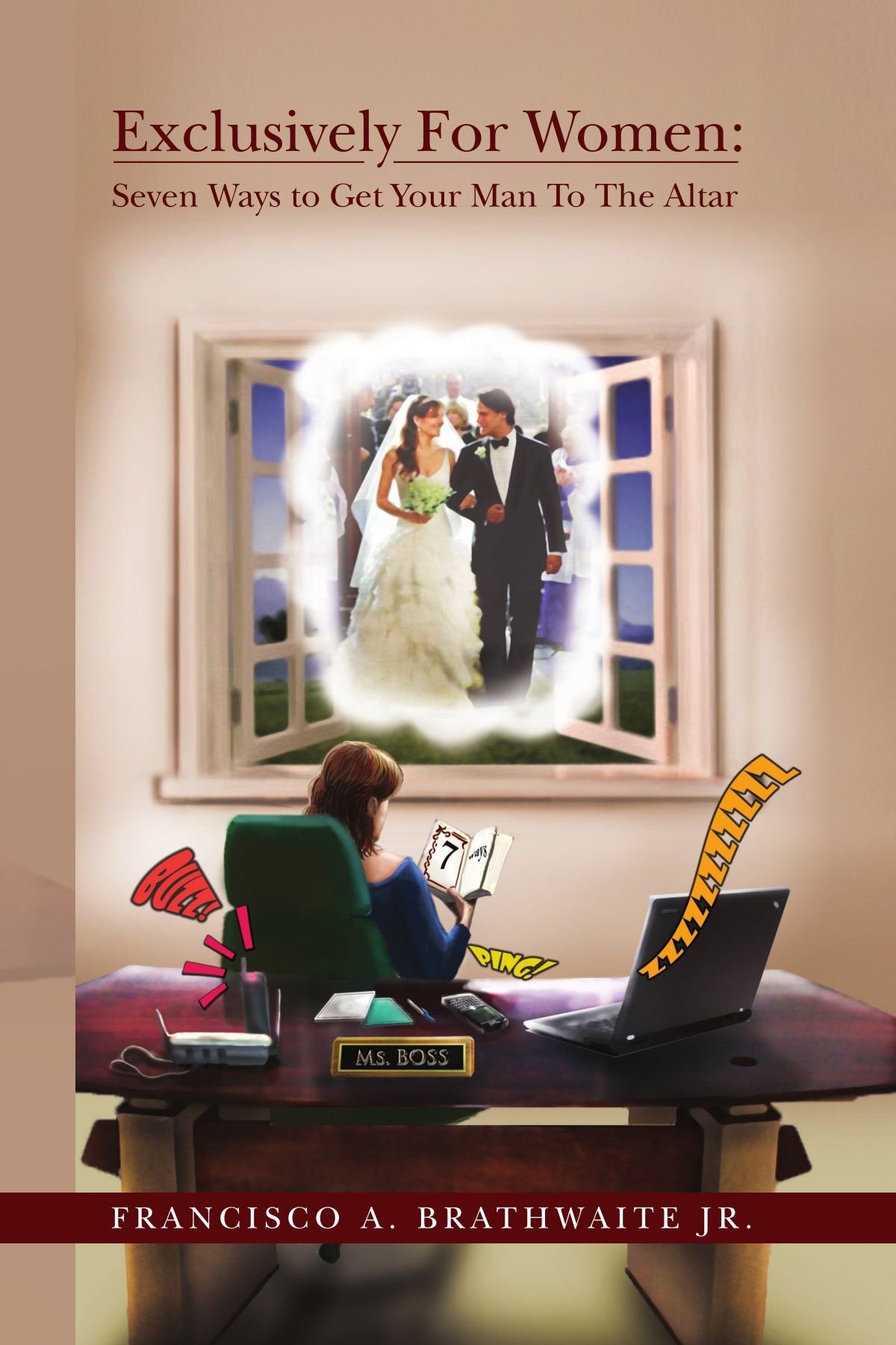 Exclusively For Women:Seven Ways to Get Your Man To The Altar: Seven Ways to Get Your Man To The Altar Self-help