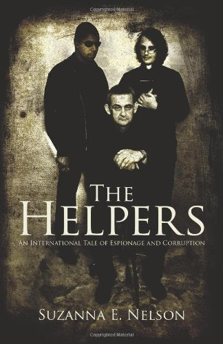 The Helpers: An International Tale of Espionage and Corruption book