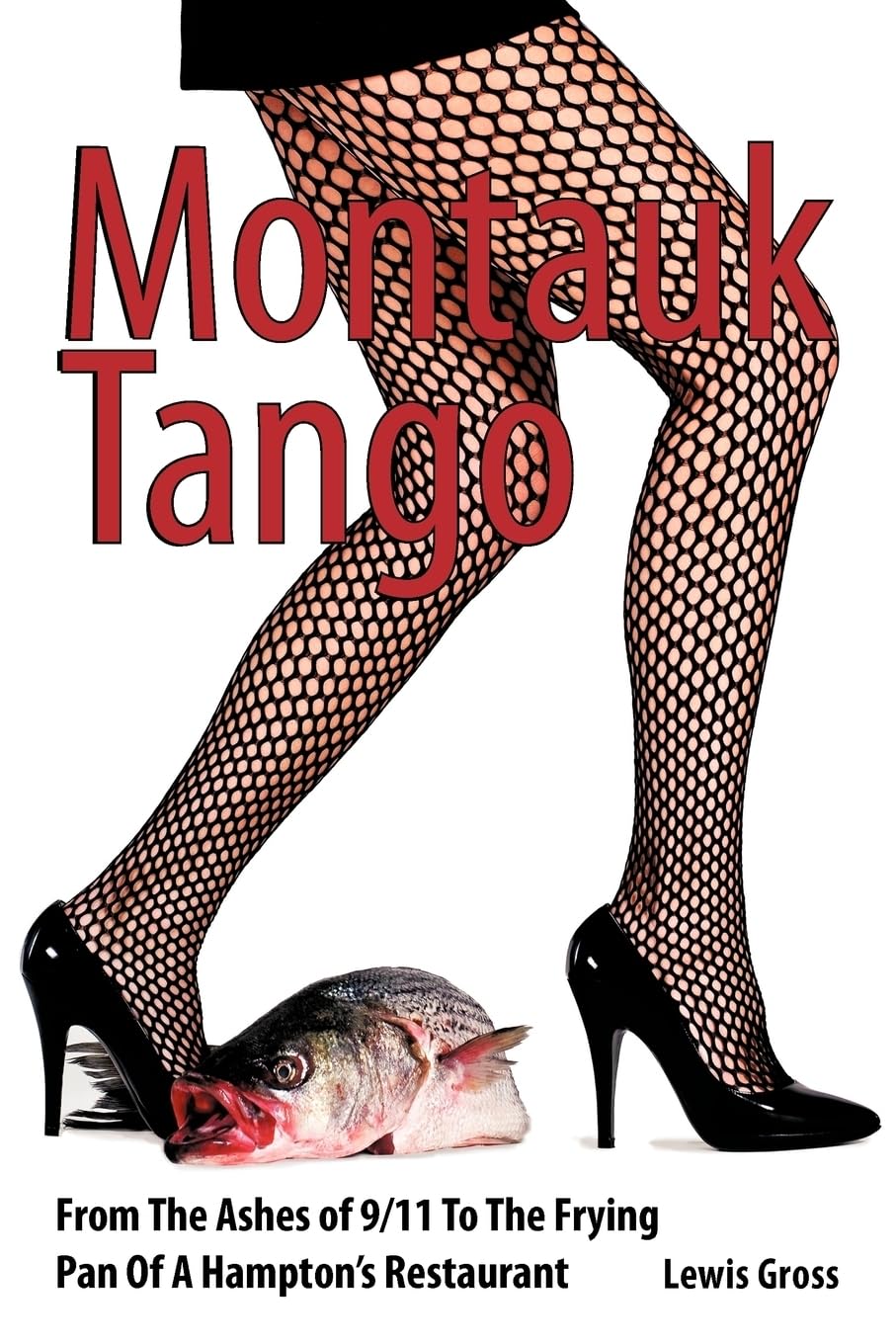 Montauk Tango: From The Ashes of 9/11 To The Frying Pan Of A Hampton's Restaurant book