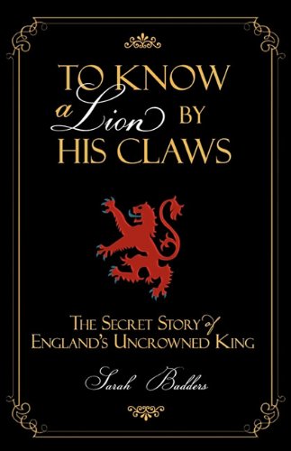 To Know a Lion by His Claws: The Secret Story of England s Uncrowned King Memories