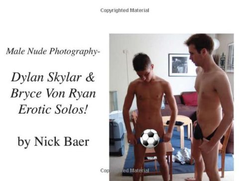 Male Nude Photography- Dylan Skylar & Bryce Von Ryan Erotic Solos! Photography