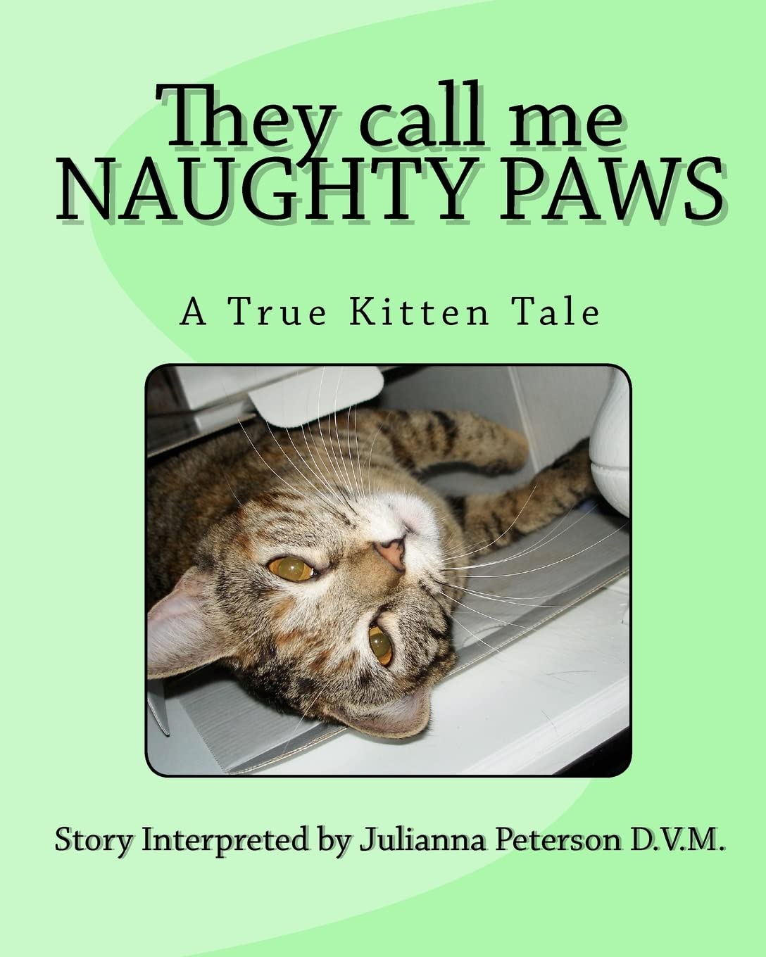 They Call Me Naughty Paws: A True Kitten Tale Pets
