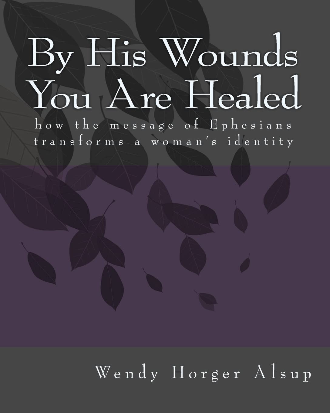By His Wounds You are Healed: How the Message of Ephesians Transforms a Woman's Identity Religion & Esotericism