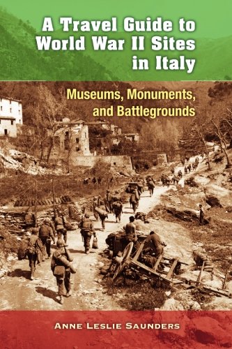A Travel Guide to World War II Sites in Italy: Museums, Monuments, and Battlegrounds Travel