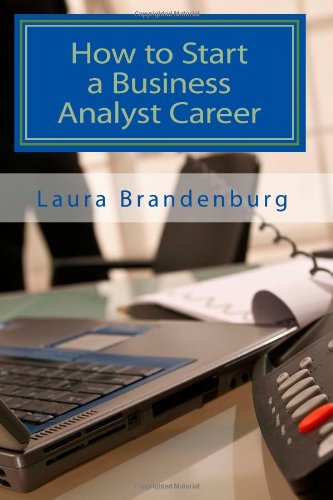How to Start a Business Analyst Career: A roadmap to start an IT career in business analysis or find entry -level business analyst jobs book