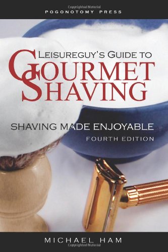 Leisureguy's Guide to Gourmet Shaving: Shaving Made Enjoyable Health, Nutrition & Fitness