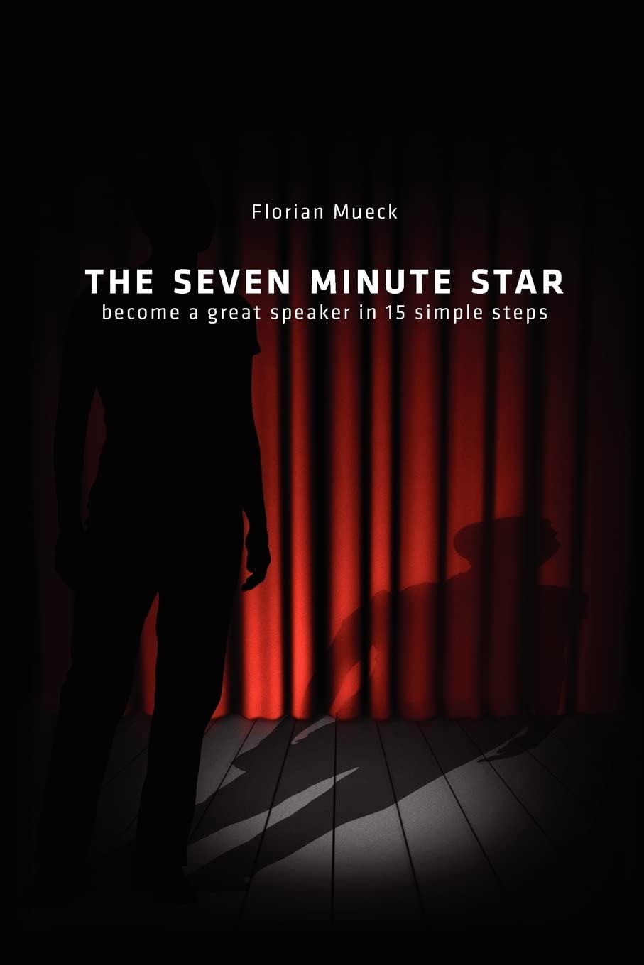The Seven Minute Star: Become a great speaker in 15 simple steps Business, Finance & Career