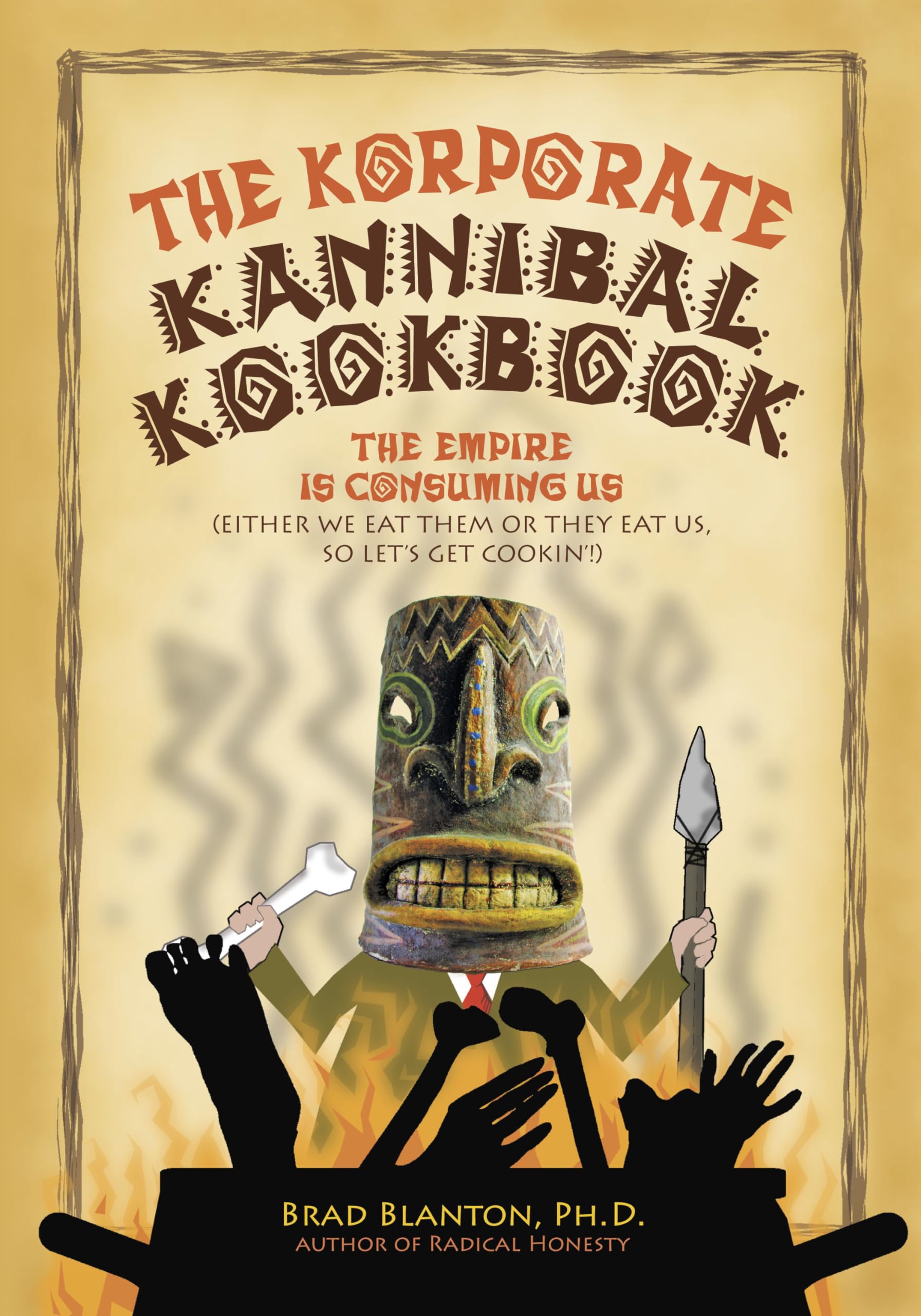 The Korporate Kannibal Kookbook: Recipes for Ending Civilization and Avoiding Collective Suicide Social Sciences
