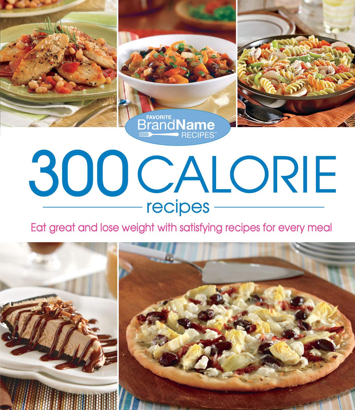 300 calorie recipes: Eat great and lose weight with satisfying recipes for every meal (Favorite BrandName Recipes) Books