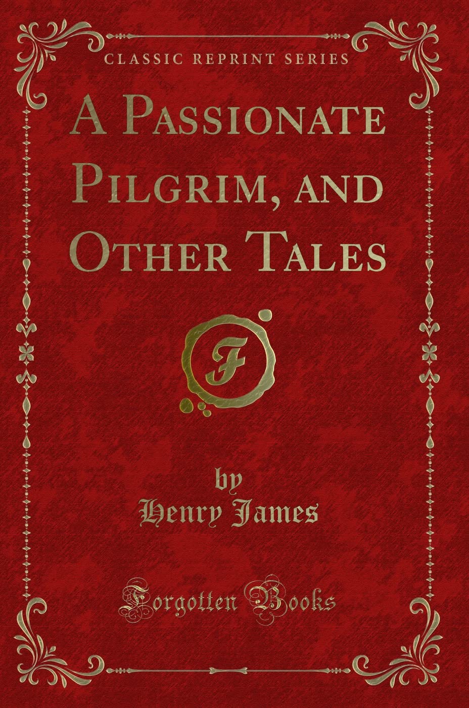A Passionate Pilgrim, and Other Tales (Classic Reprint) Classics