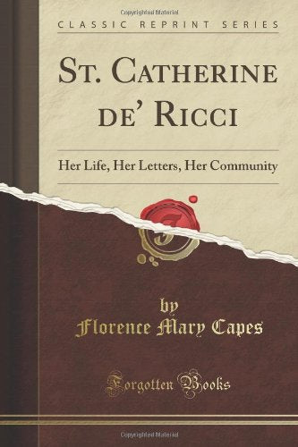 St. Catherine de' Ricci: Her Life, Her Letters, Her Community (Classic Reprint) Memories