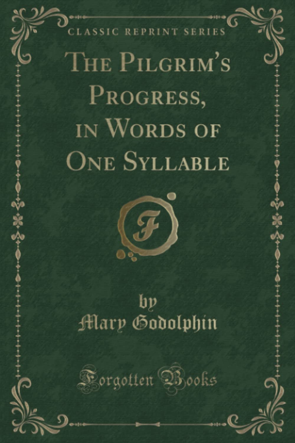 The Pilgrim's Progress, in Words of One Syllable (Classic Reprint) Poetry