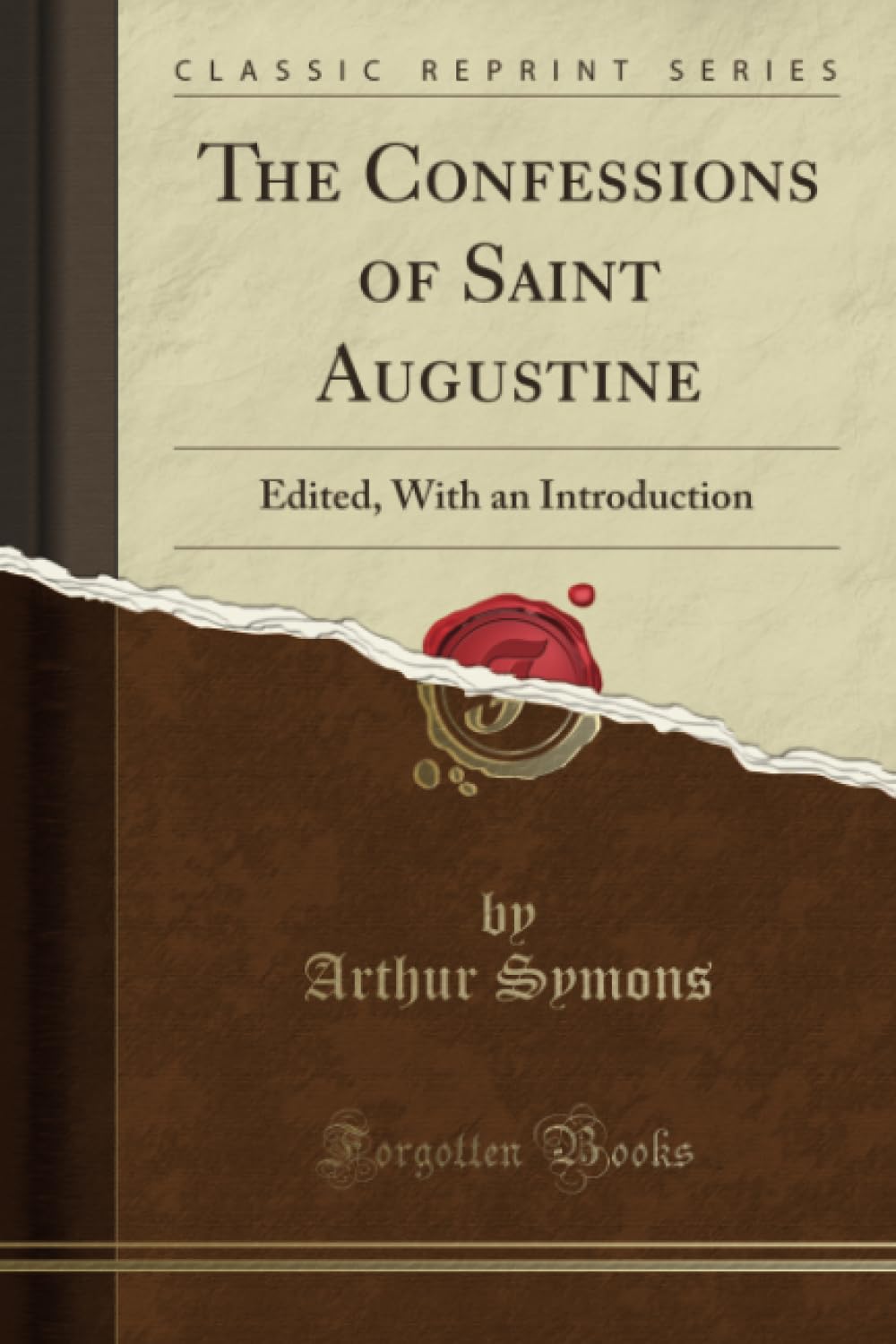 The Confessions of Saint Augustine (Classic Reprint): Edited, With an Introduction: Edited, with an Introduction (Classic Reprint) Self-help