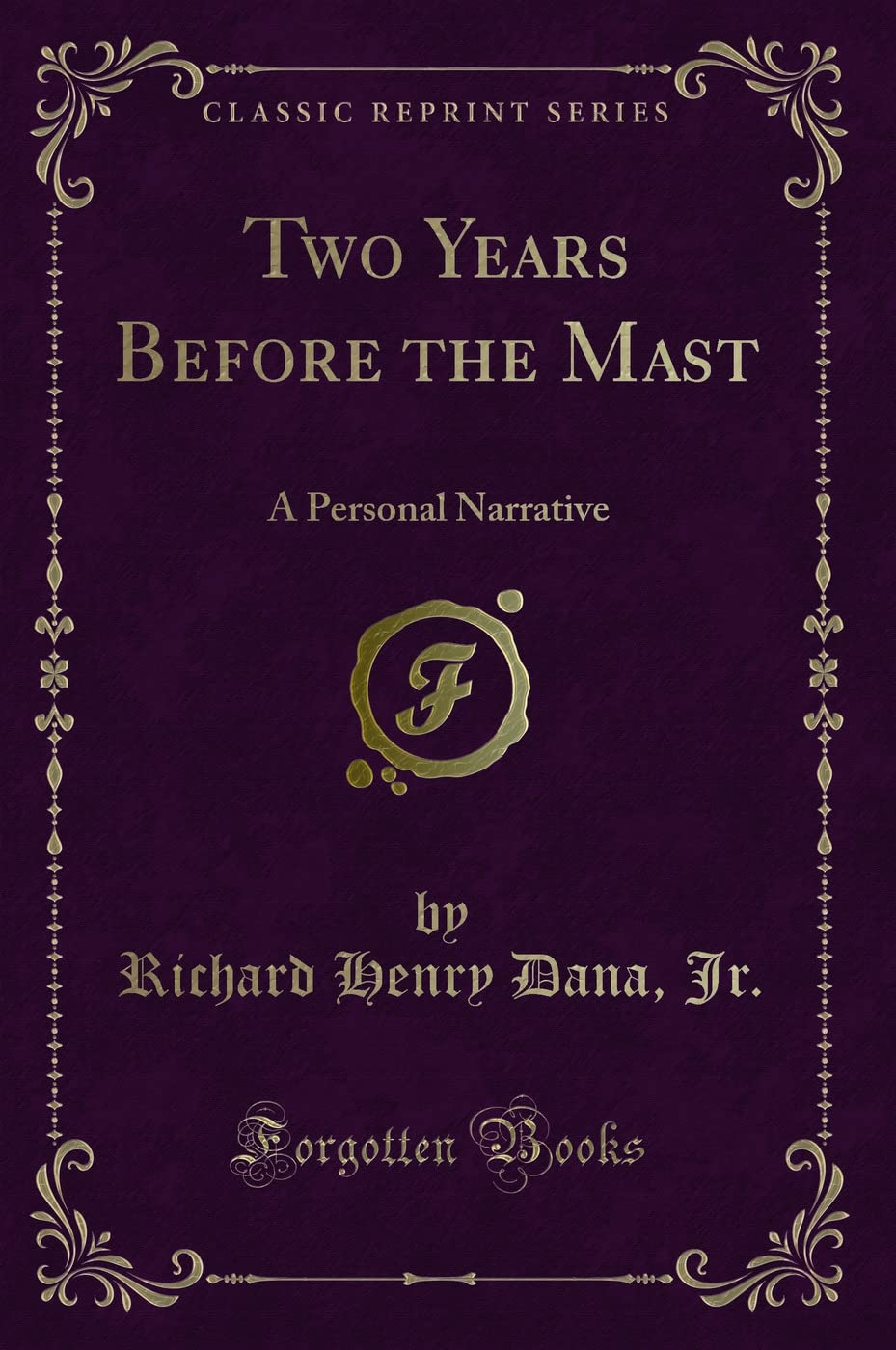 Two Years Before the Mast (Classic Reprint): A Personal Narrative: A Personal Narrative (Classic Reprint) Action & Adventure