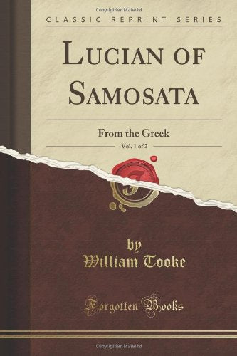 Lucian of Samosata, Vol. 1 of 2: From the Greek (Classic Reprint) Philosophy