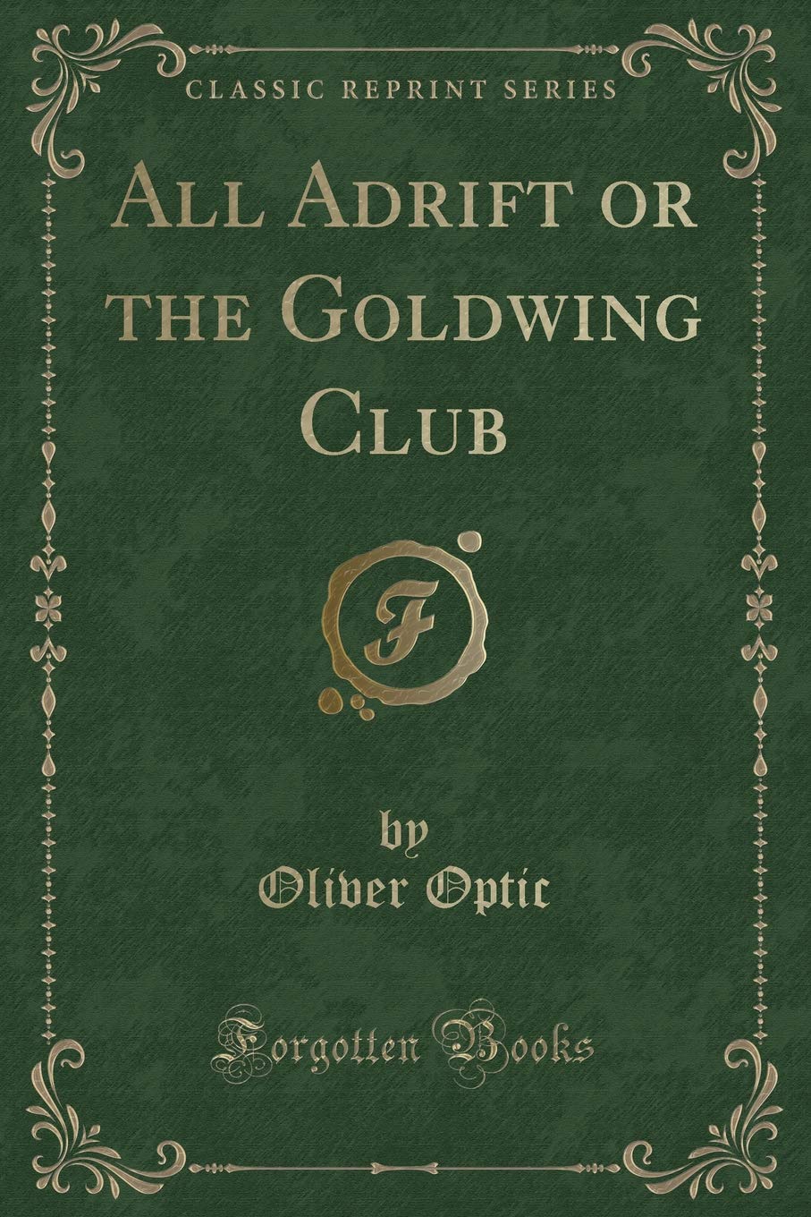 All Adrift or the Goldwing Club (Classic Reprint) Action & Adventure