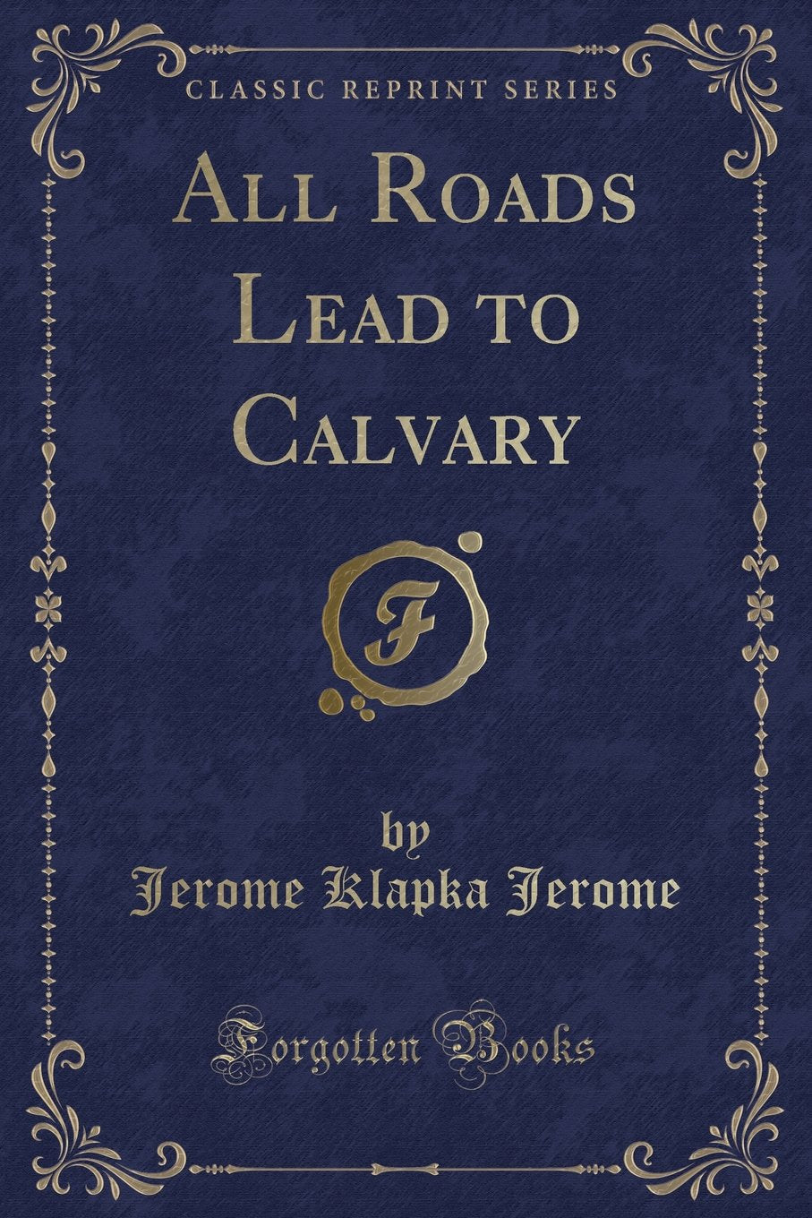 All Roads Lead to Calvary (Classic Reprint) Contemporary literature