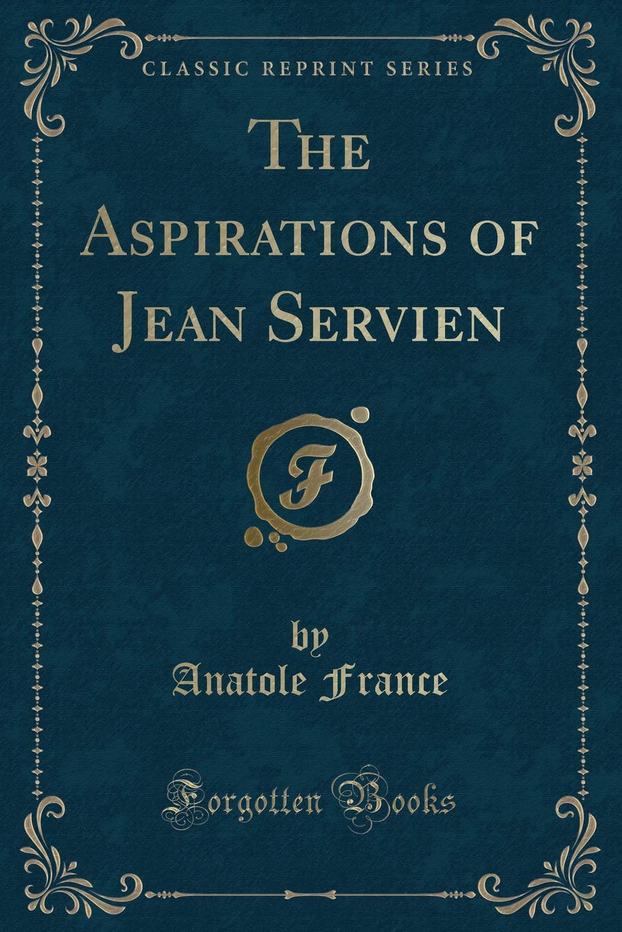 The Aspirations of Jean Servien (Classic Reprint) Contemporary literature