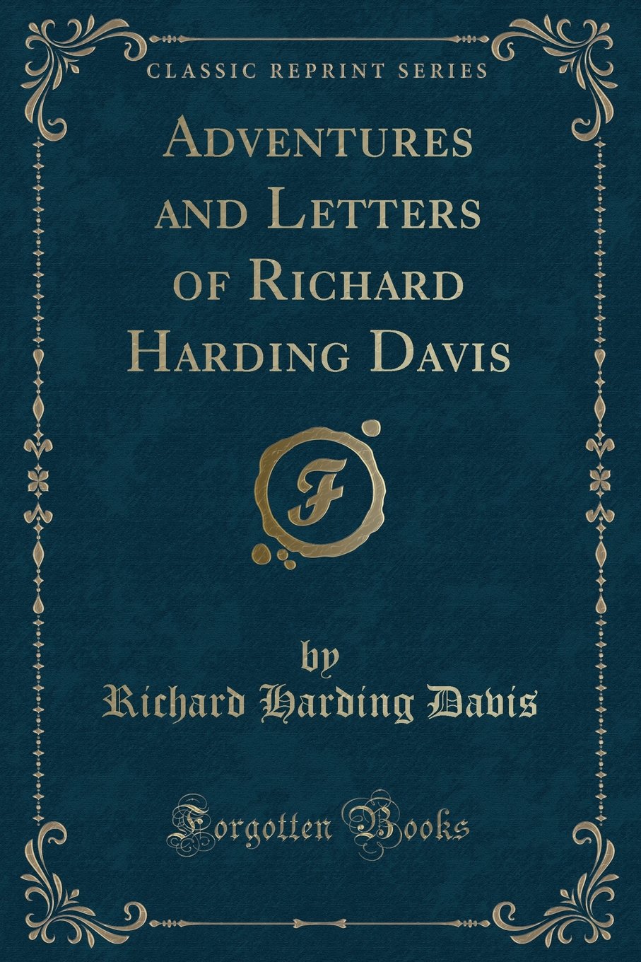 Adventures and Letters of Richard Harding Davis (Classic Reprint) Learning & Reference