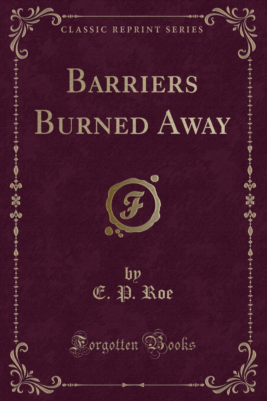 Barriers Burned Away (Classic Reprint) Contemporary literature