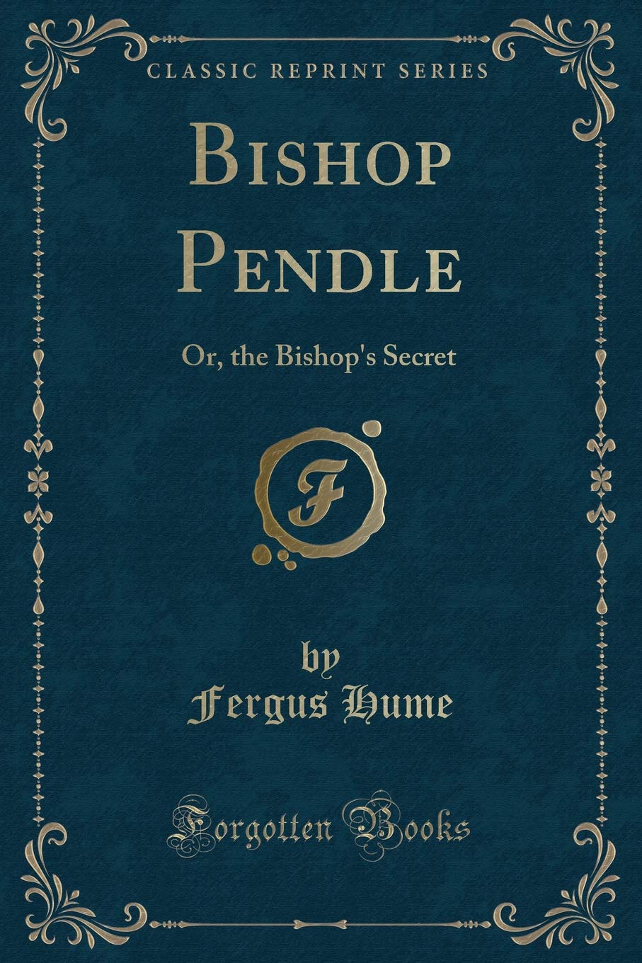 Bishop Pendle: Or the Bishop's Secret (Classic Reprint) Contemporary literature