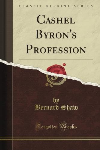 Cashel Byron's Profession; Being of the Novels of His Nonage, Also, the Admirable Bashville, and an Essay on Prizefighting (Classic Reprint) Contemporary literature