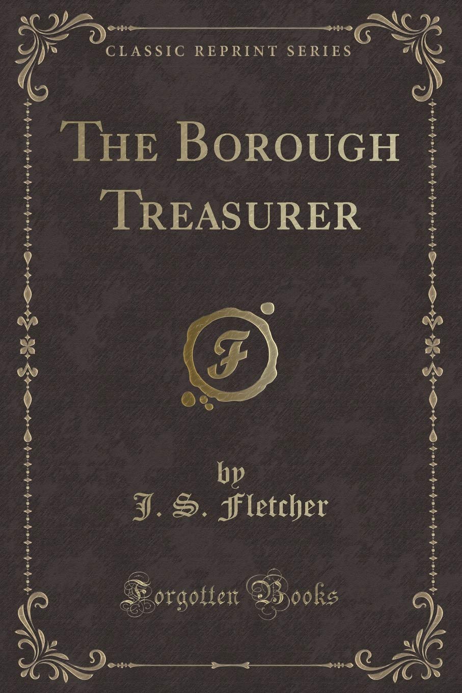 The Borough Treasurer (Classic Reprint) Detective & CSI