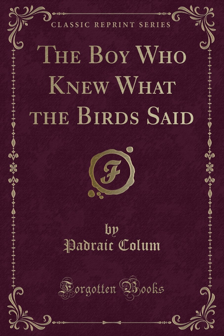 The Boy Who Knew What the Birds Said (Classic Reprint) Fairy Tales & Legends