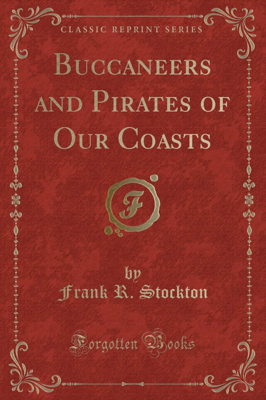 Buccaneers and Pirates of Our Coasts (Classic Reprint) Classics