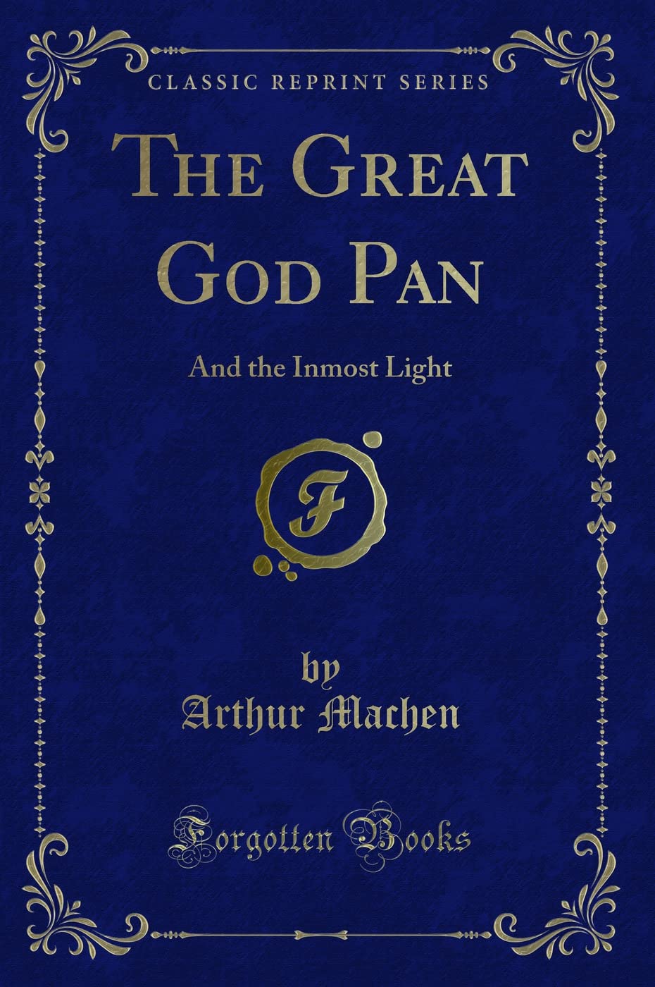 The Great God Pan: And The Inmost Light (Classic Reprint) Classics