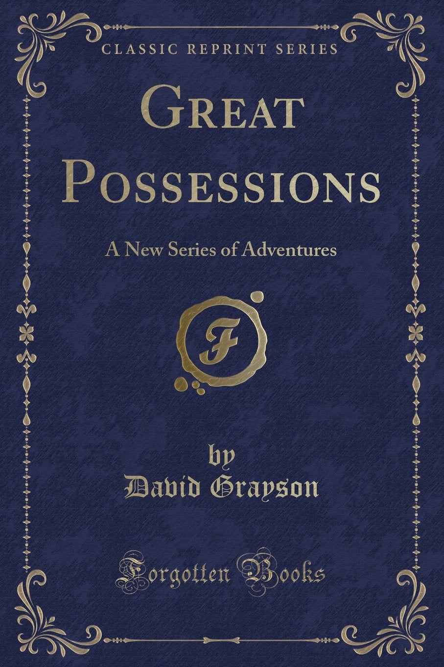 Great Possessions: A New Series of Adventures (Classic Reprint) Action & Adventure